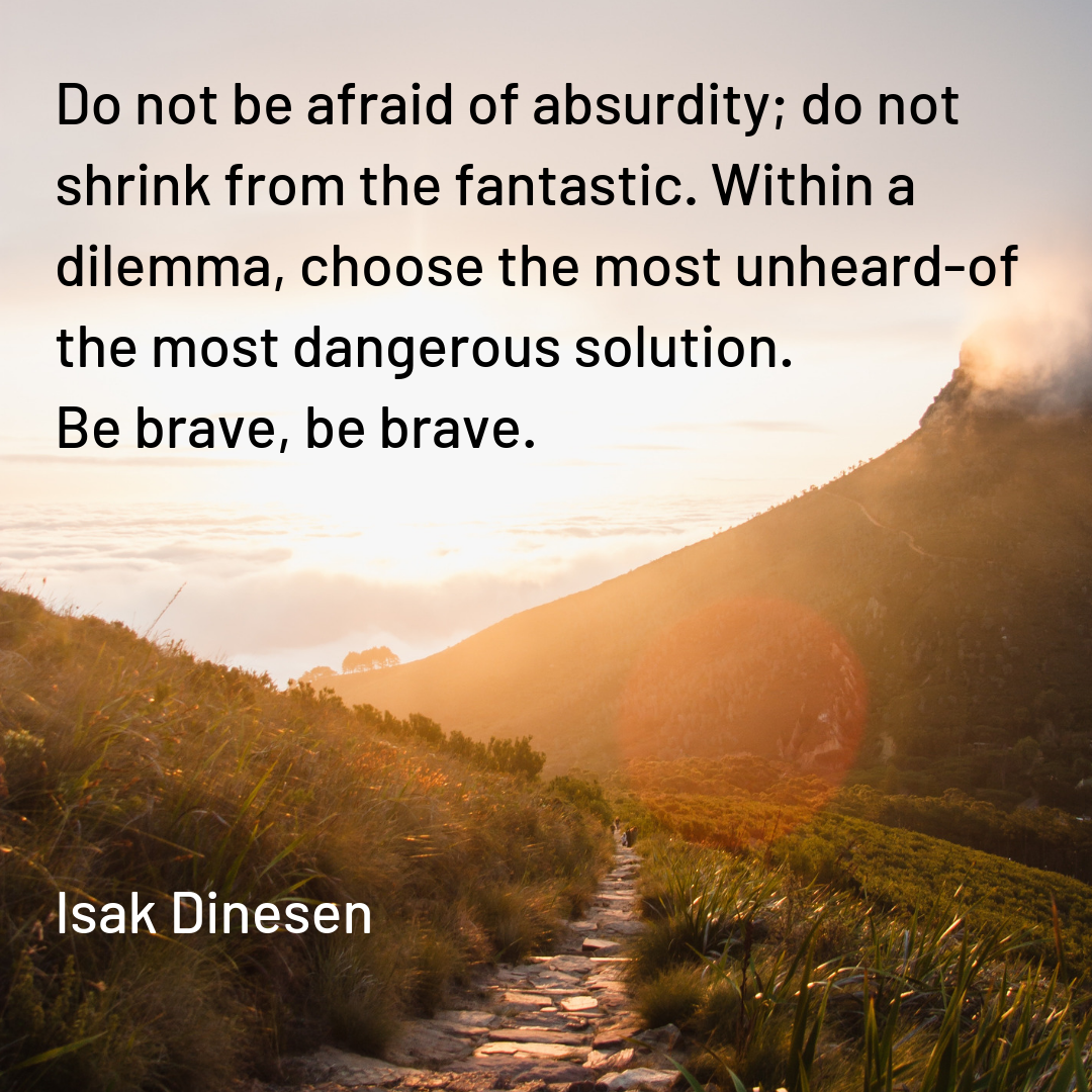 afraid, brave, dangerous, dilemma, Isak Dinesen